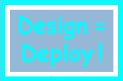 design = deploy!